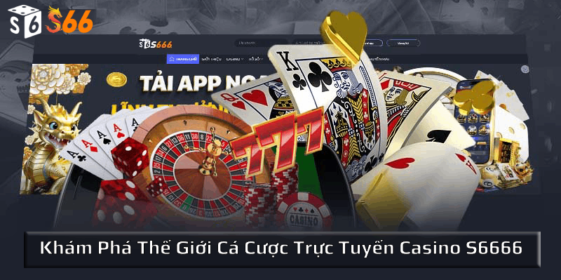 Khám phá Thế Giới Cá Cược Trực Tuyến Tại Casino Nhà Cái S6666