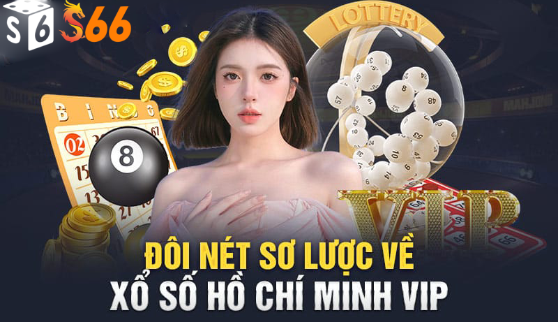 Giới thiệu sơ lược về xổ số Hồ Chí Minh Vip là gì?