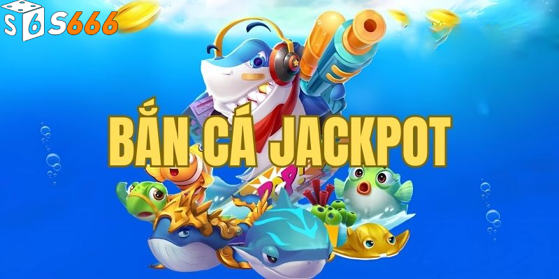 Cách Thực Hiện Bắn Cá Jackpot S6666